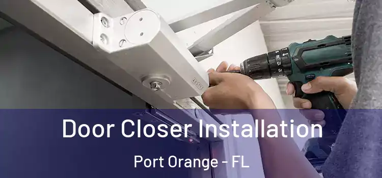 Door Closer Installation Port Orange - FL
