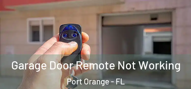  Garage Door Remote Not Working Port Orange - FL