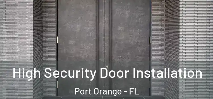 High Security Door Installation Port Orange - FL