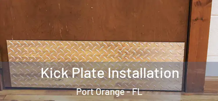 Kick Plate Installation Port Orange - FL